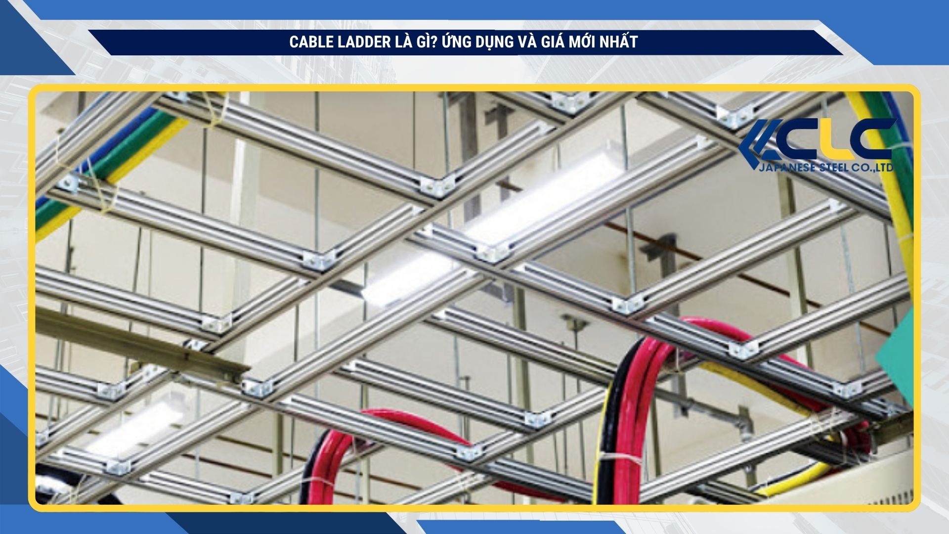 Cable ladder là gì? Ứng dụng và giá mới nhất