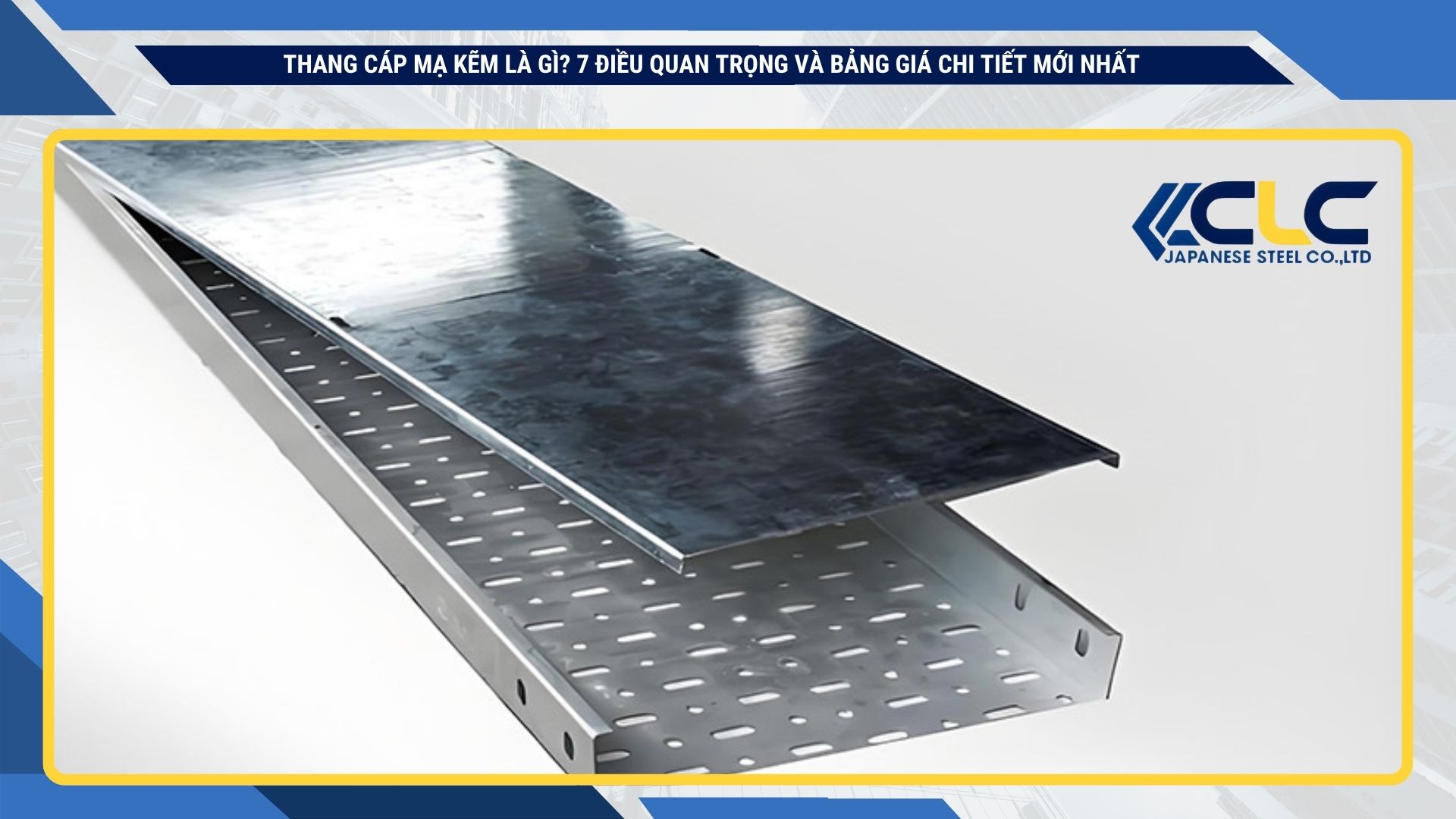 Thang cáp mạ kẽm là gì? 7 điều quan trọng và bảng giá chi tiết mới nhất