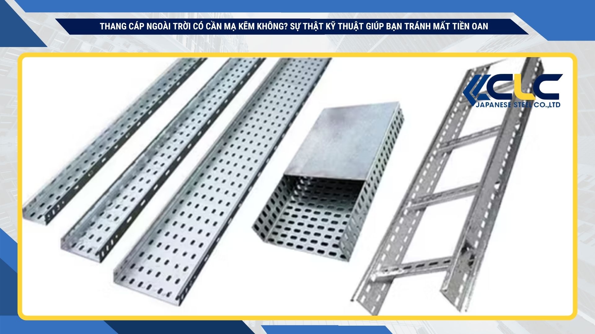 Thang cáp ngoài trời có cần mạ kẽm không? Sự thật kỹ thuật giúp bạn tránh mất tiền oan