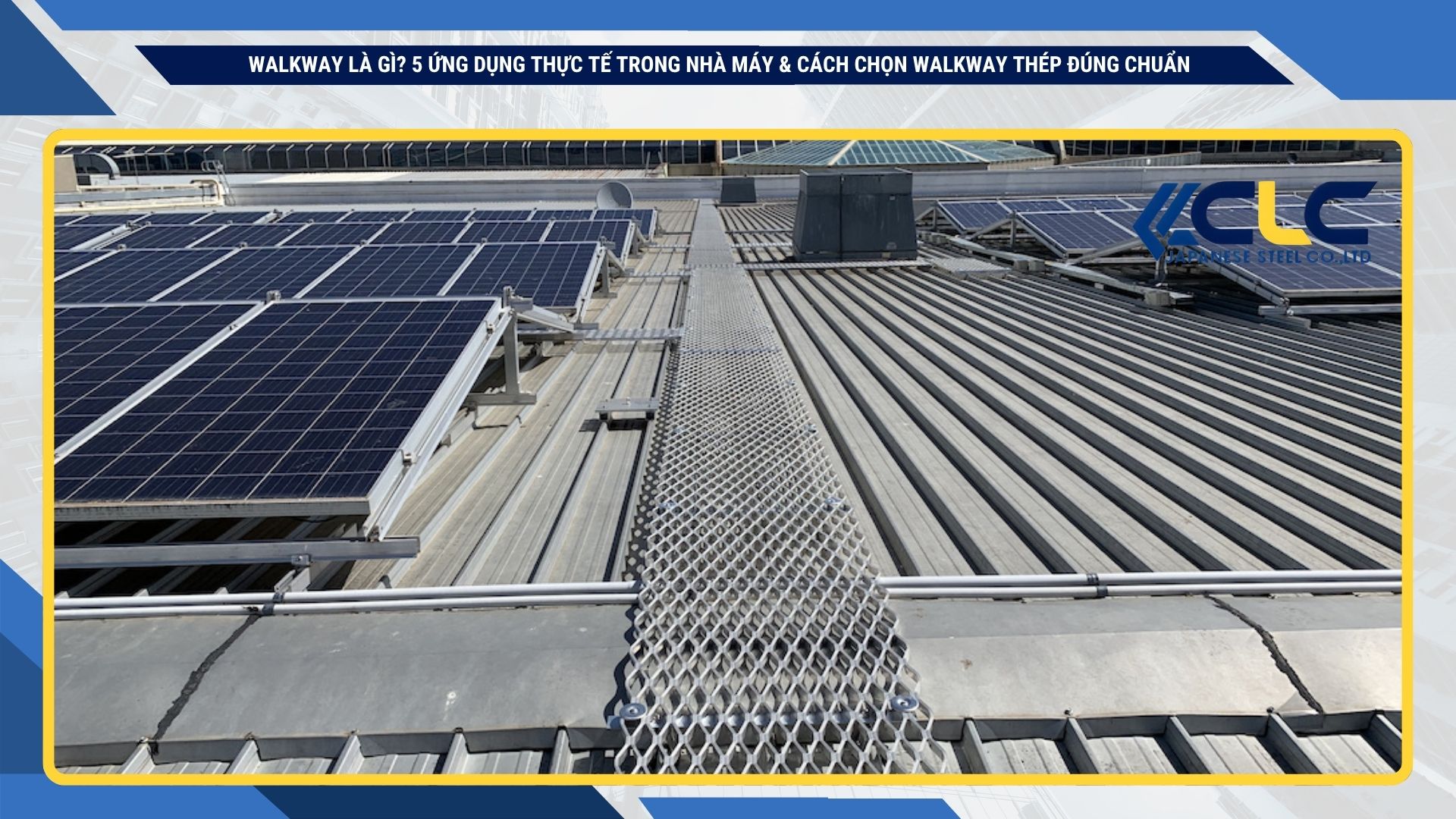 Walkway là gì? 5 ứng dụng thực tế trong nhà máy & cách chọn walkway thép đúng chuẩn