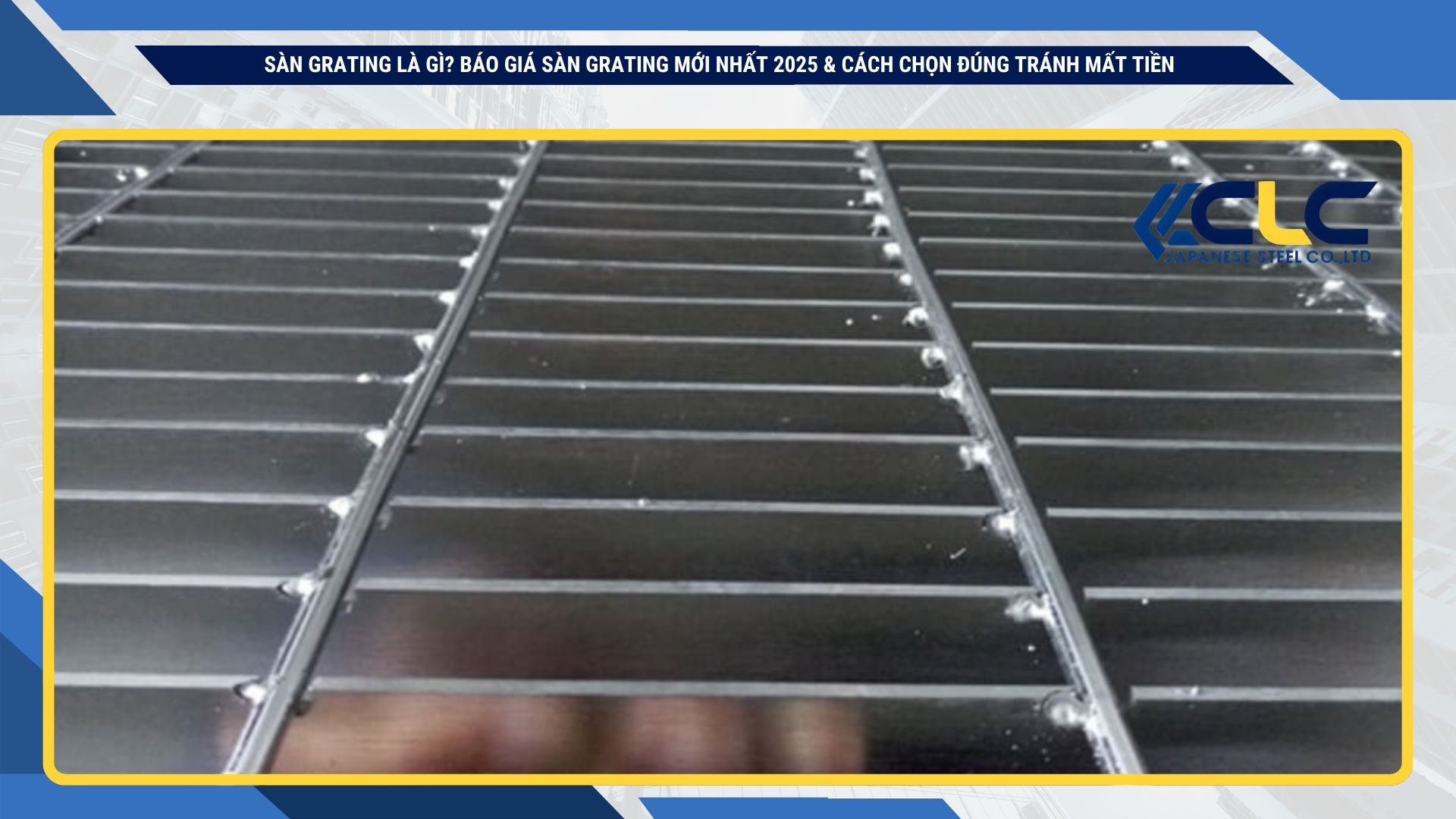 Sàn grating là gì? Báo giá sàn grating mới nhất 2025 & cách chọn đúng tránh mất tiền