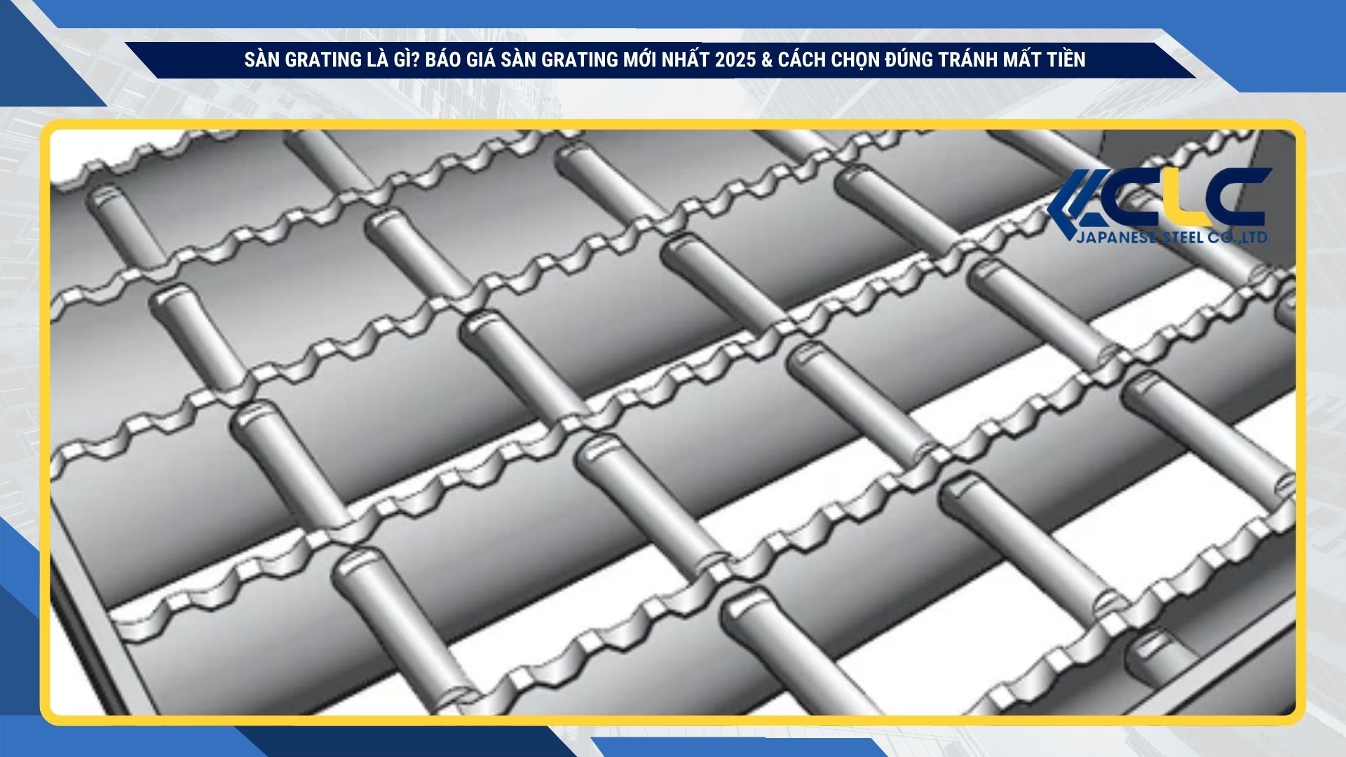 Sàn grating là gì? Báo giá sàn grating mới nhất 2025 & cách chọn đúng tránh mất tiền