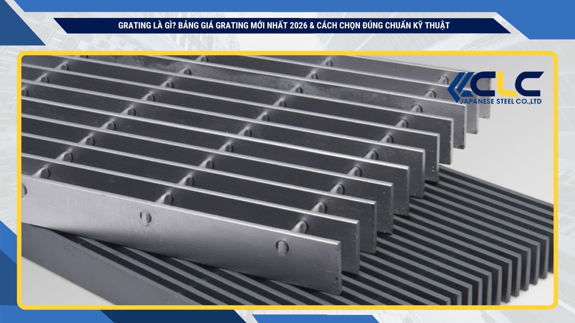 Grating là gì? Bảng giá grating mới nhất 2026 & cách chọn đúng chuẩn kỹ thuậT