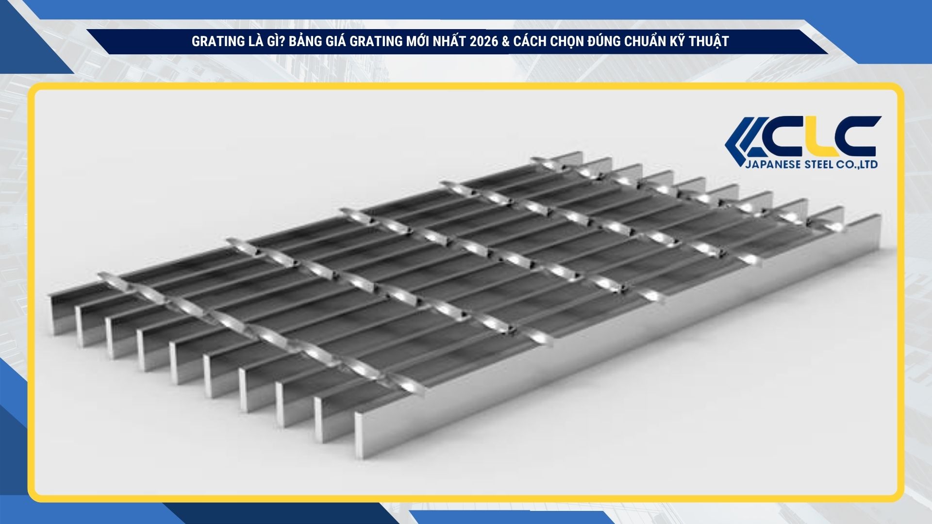 Grating là gì? Bảng giá grating mới nhất 2026 & cách chọn đúng chuẩn kỹ thuậT