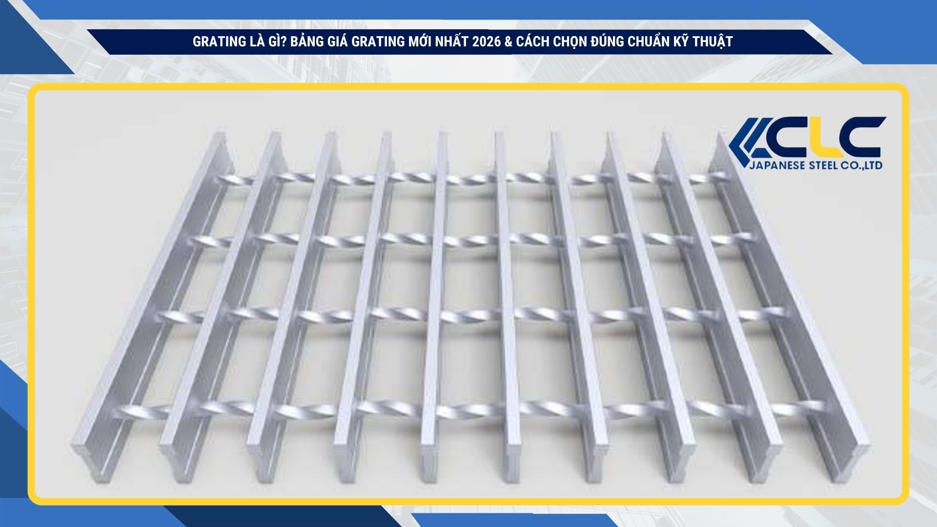 Grating là gì? Bảng giá grating mới nhất 2026 & cách chọn đúng chuẩn kỹ thuậT