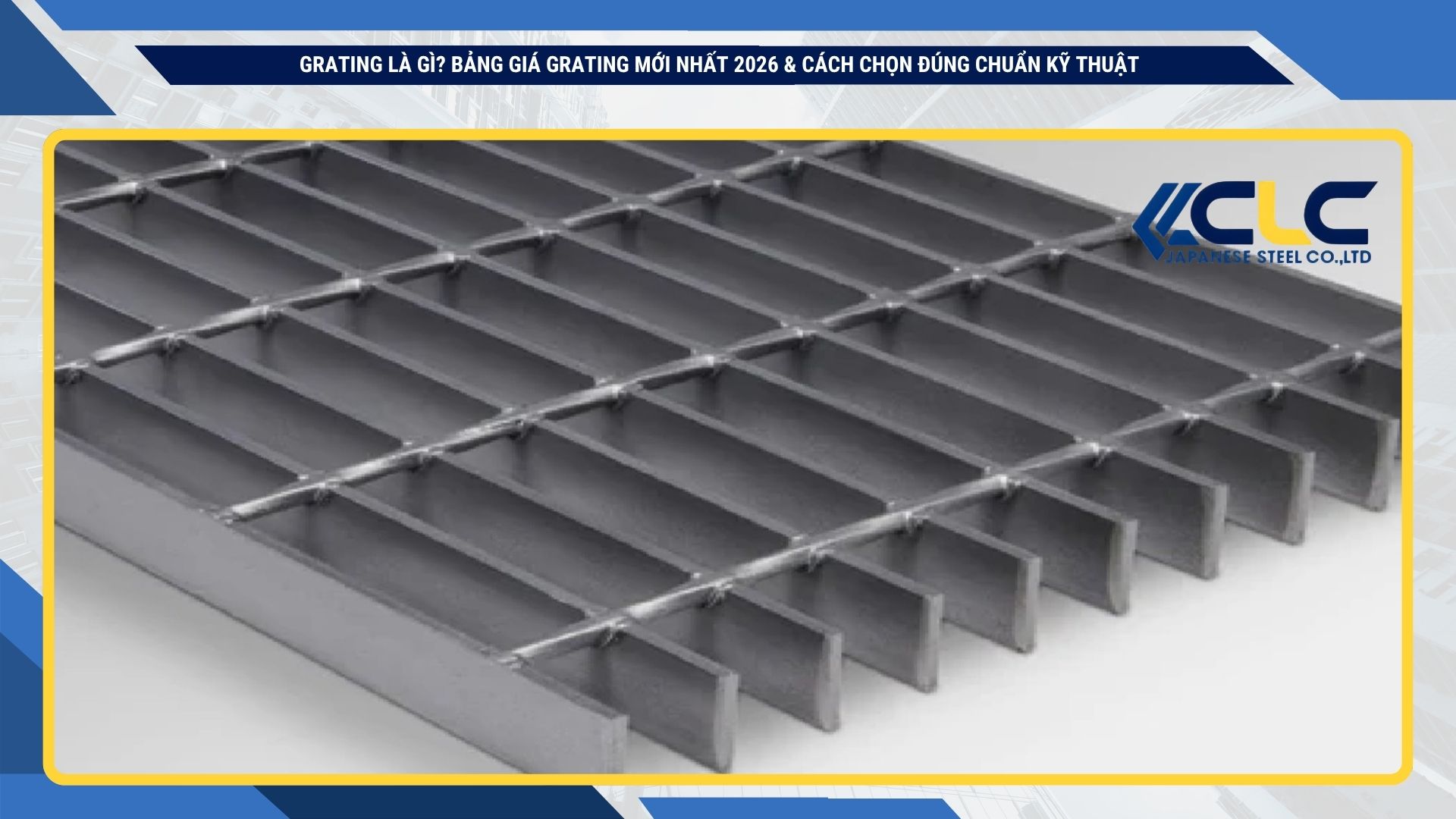 Grating là gì? Bảng giá grating mới nhất 2026 & cách chọn đúng chuẩn kỹ thuậT