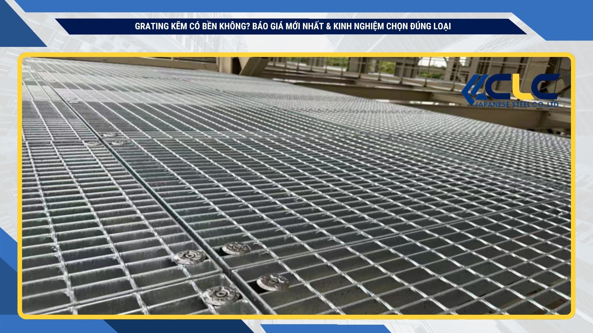 Grating Kẽm Có Bền Không? Báo Giá Mới Nhất & Kinh Nghiệm Chọn Đúng Loại