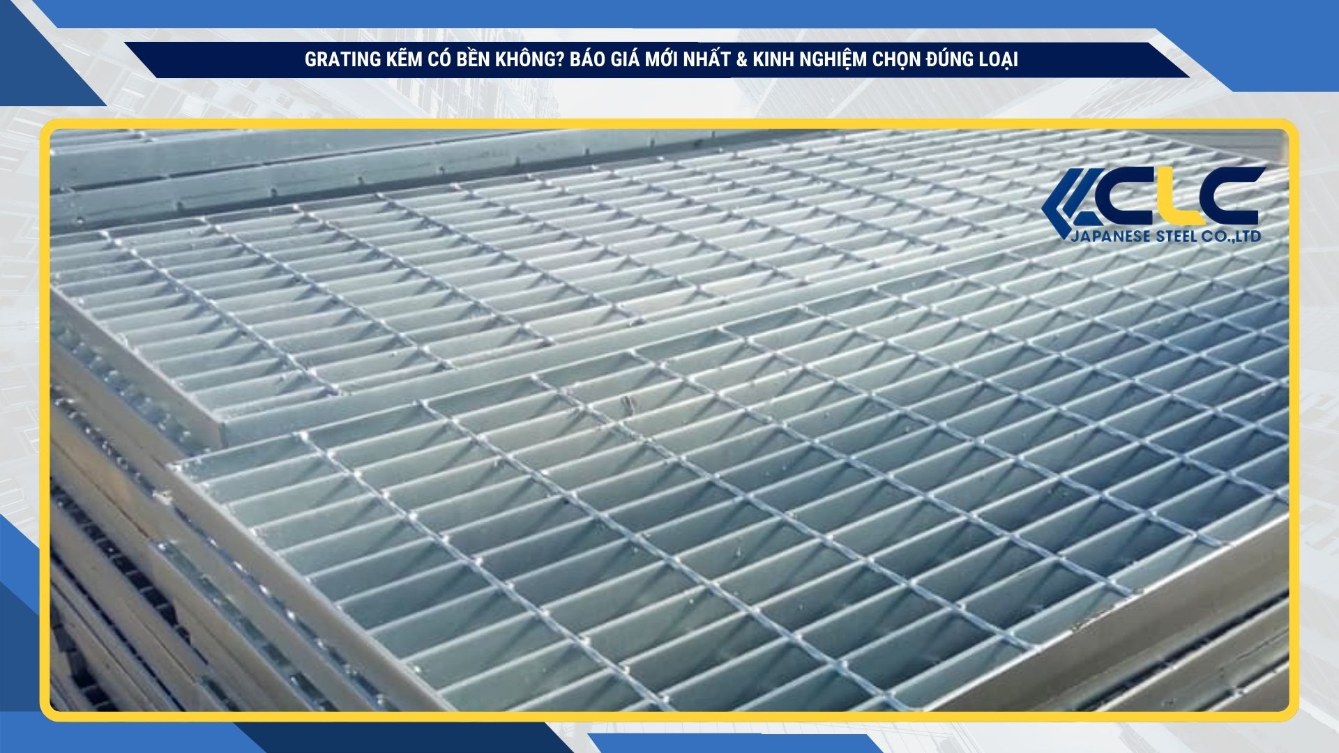 Grating Kẽm Có Bền Không? Báo Giá Mới Nhất & Kinh Nghiệm Chọn Đúng Loại