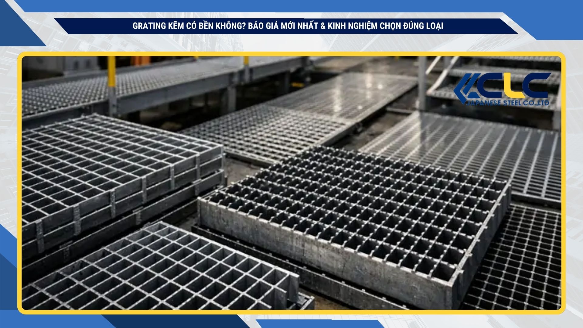 Grating Kẽm Có Bền Không? Báo Giá Mới Nhất & Kinh Nghiệm Chọn Đúng Loại