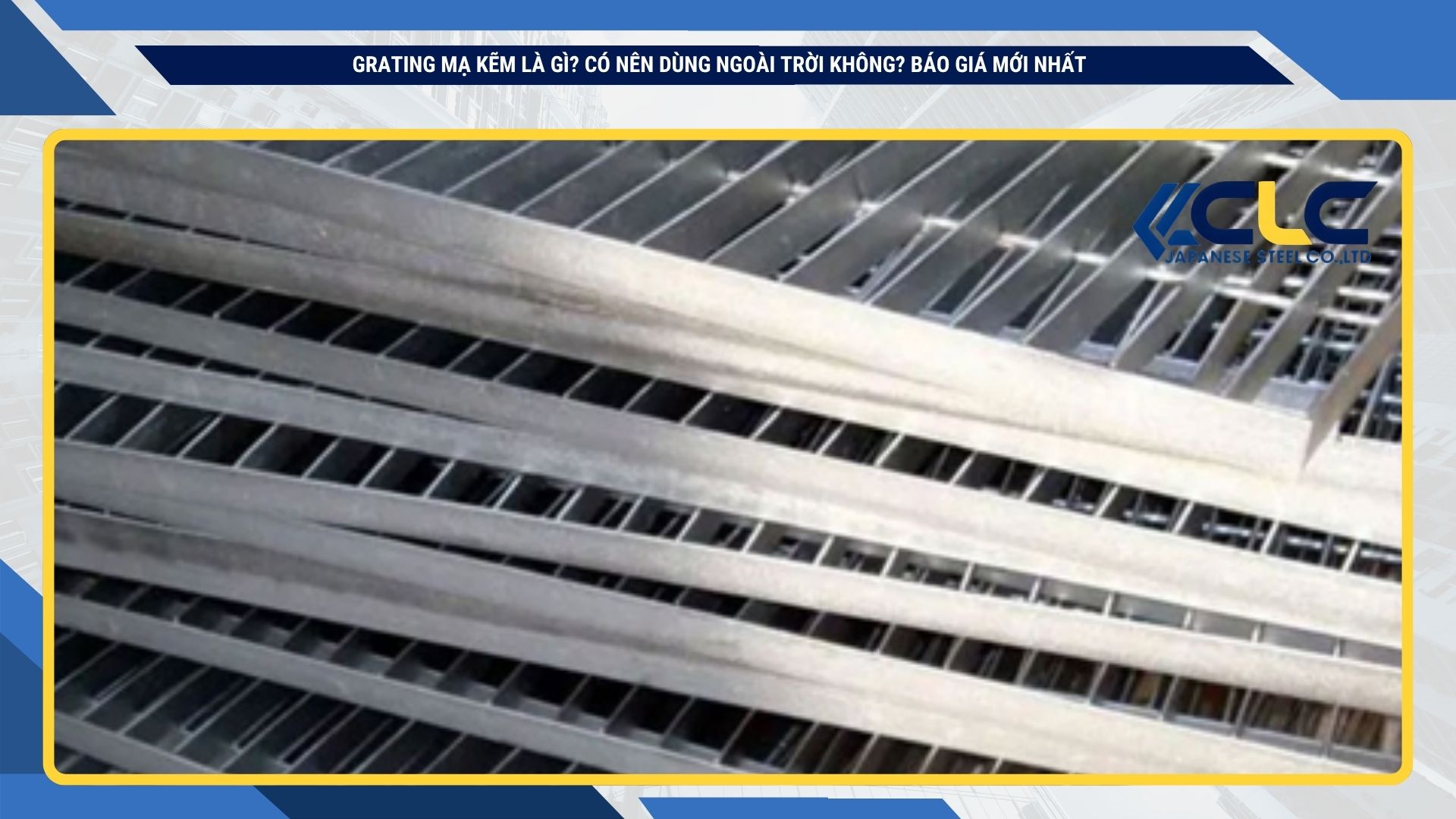 Grating Mạ Kẽm Là Gì? Có Nên Dùng Ngoài Trời Không? Báo Giá Mới NhấT