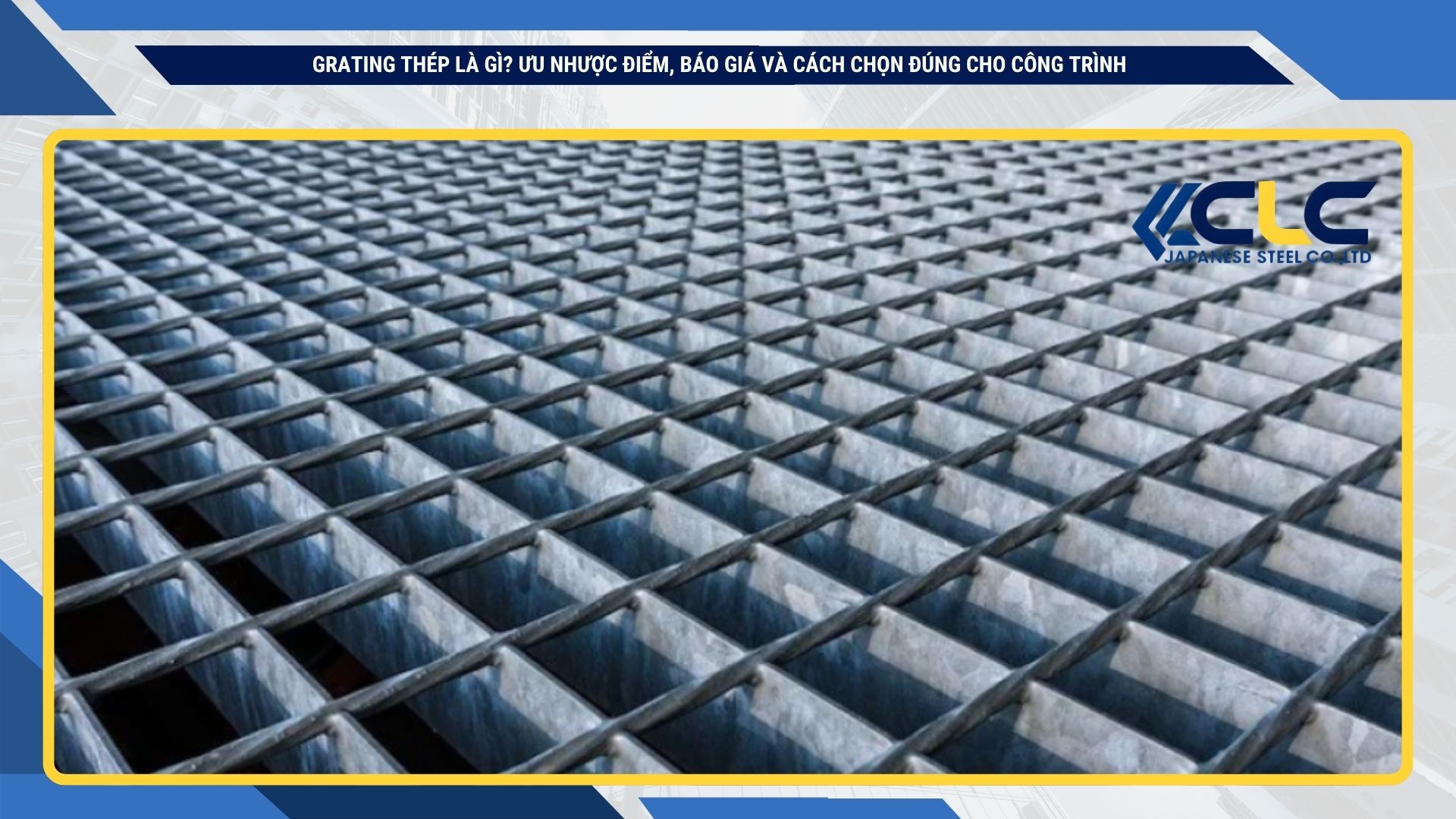 Grating thép là gì? Ưu nhược điểm, báo giá và cách chọn đúng cho công trình
