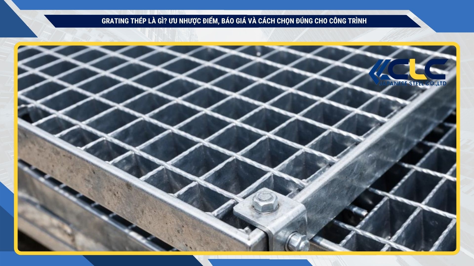 Grating thép là gì? Ưu nhược điểm, báo giá và cách chọn đúng cho công trình