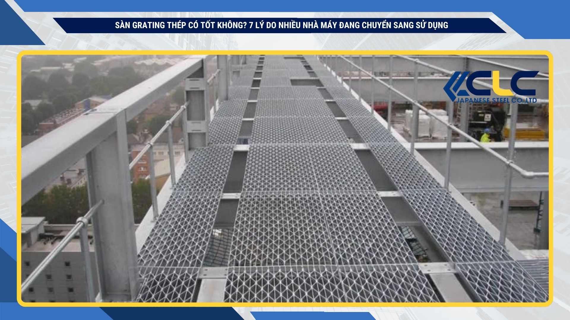 Sàn Grating Thép Có Tốt Không? 7 Lý Do Nhiều Nhà Máy Đang Chuyển Sang Sử Dụng
