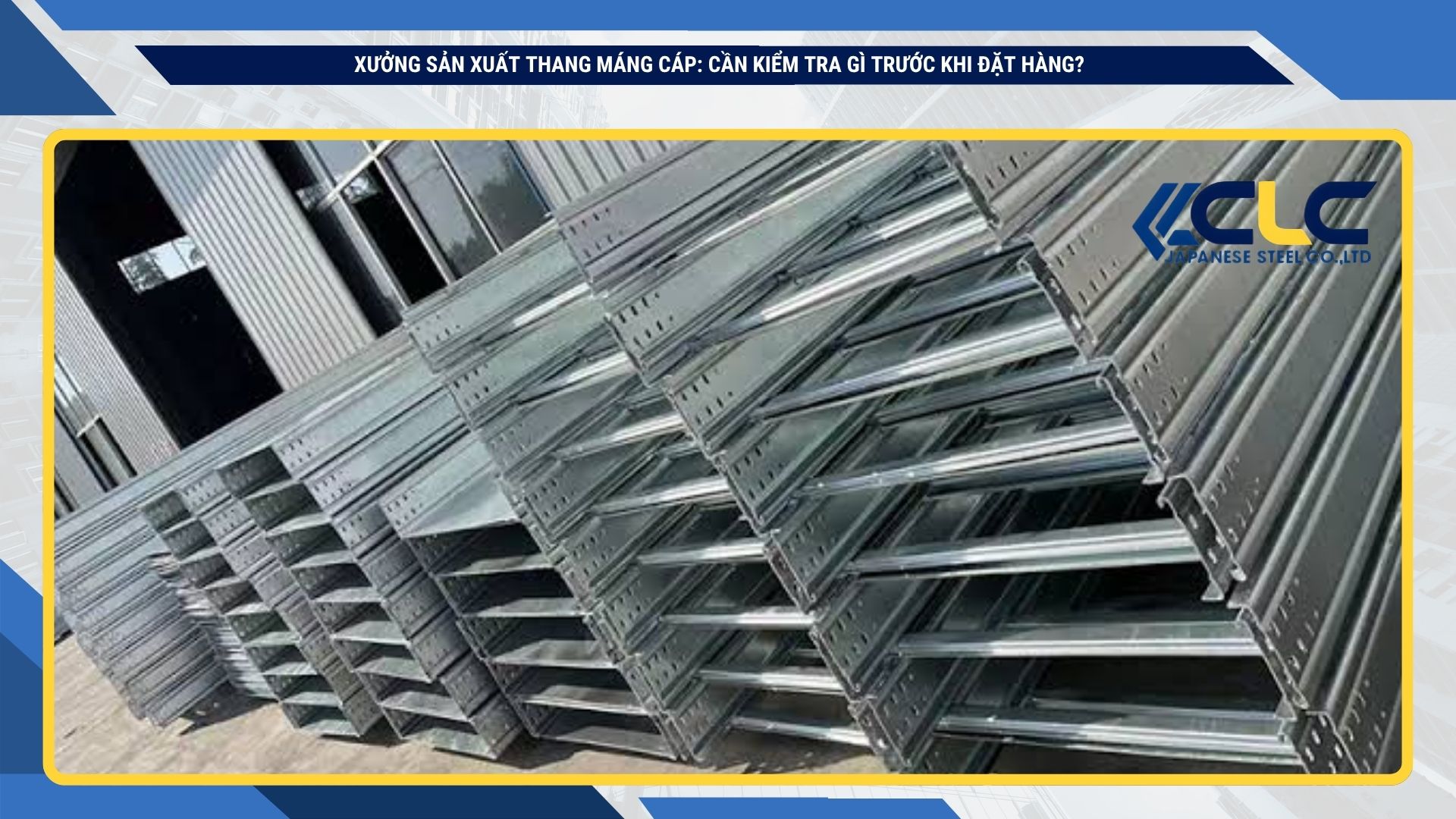 Xưởng sản xuất thang máng cáp: cần kiểm tra gì trước khi đặt hàng?