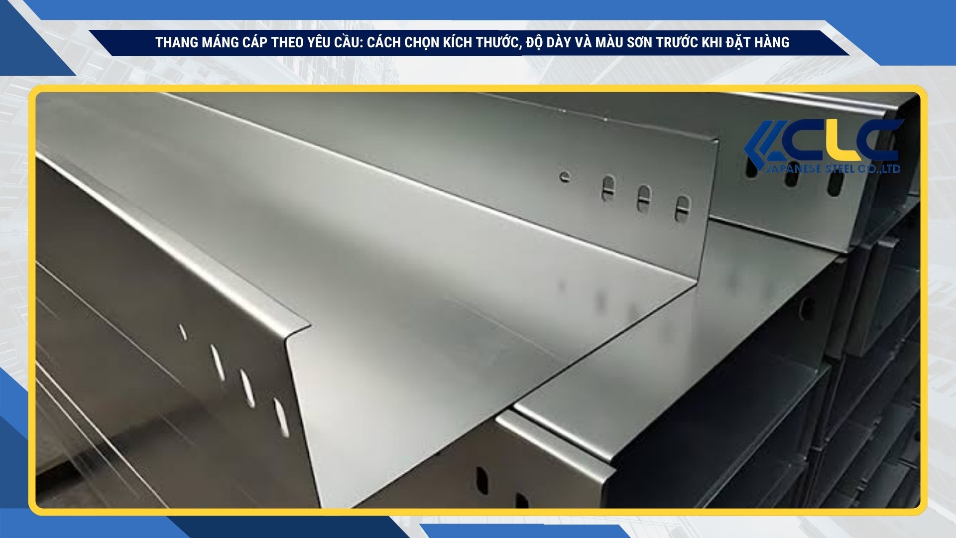 Thang máng cáp theo yêu cầu: cách chọn kích thước, độ dày và màu sơn trước khi đặt hàng