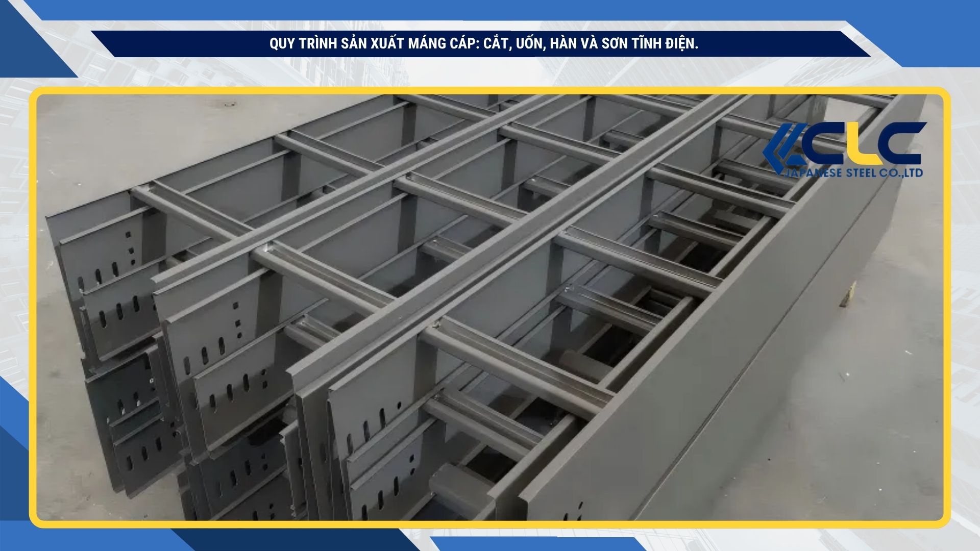 Quy trình sản xuất máng cáp: cắt, uốn, hàn và sơn tĩnh điện.