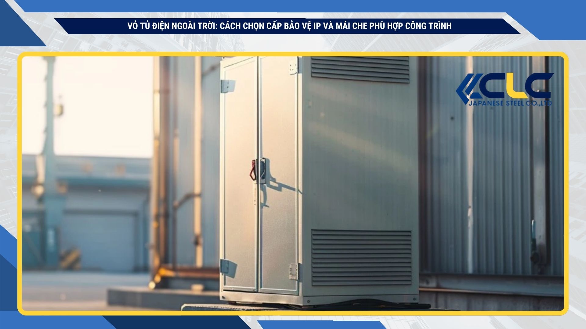 Vỏ tủ điện ngoài trời: Cách chọn cấp bảo vệ IP và mái che phù hợp công trình